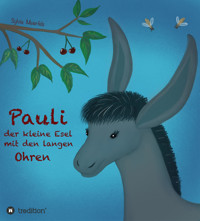 Pauli, der kleine Esel mit den langen Ohren - Sylvia Meierfels - E-Book