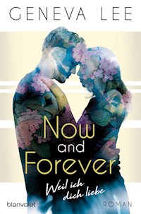 Now and Forever - Weil ich dich liebe - Geneva Lee - E-Book