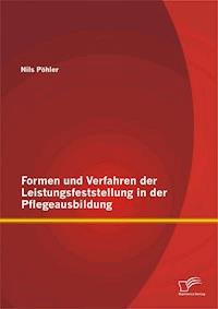 Formen und Verfahren der Leistungsfeststellung in der Pflegeausbildung - Nils Pöhler - E-Book