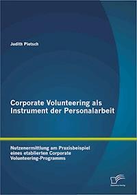 Corporate Volunteering als Instrument der Personalarbeit: Nutzenermittlung am Praxisbeispiel eines etablierten Corporate Volunteering-Programms - Judith Pietsch - E-Book