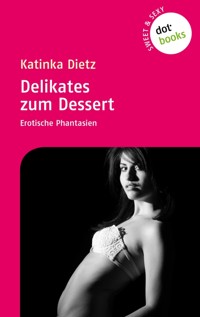 Sweet & Sexy - Band 2: Delikates zum Dessert - Katinka Dietz - E-Book