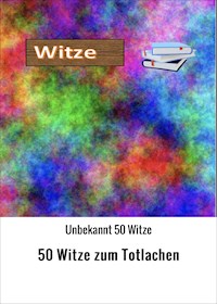 50 Witze zum Totlachen - Unbekannt 50 Witze - E-Book