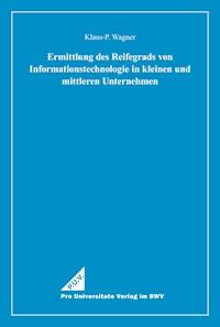 Ermittlung des Reifegrads von Informationstechnologie in kleinen und mittleren Unternehmen - Klaus-P. Wagner - E-Book