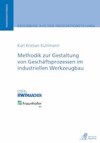 Methodik zur Gestaltung von Geschäftsprozessen im industriellen Werkzeugbau - Karl Kristian Kuhlmann - E-Book