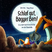 Schlaf gut, Bagger Ben! Eine Gute-Nacht-Geschichte von der Baustelle - Dörte Horn - E-Book