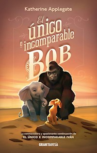 El único e incomparable Bob - Katherine Applegate - E-Book