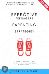 Effective Teenagers Parenting Strategies: - Jonathan K. Hari - E-Book