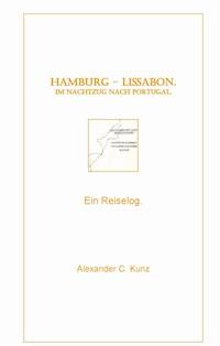 Hamburg - Lissabon. Im Nachtzug nach Portugal. - Alexander C. Kunz - E-Book
