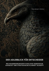 Der Adlerblick für Entscheider - Randolph Mellon - E-Book