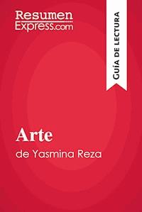 Arte de Yasmina Reza (Guía de lectura) - ResumenExpress - E-Book