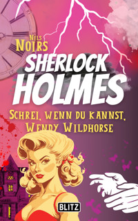 Schrei, wenn du kannst, Wendy Wildhorse (Nils Noirs Sherlock Holmes 6) - Nils Noir - E-Book