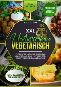 XXL Heißluftfritteuse Kochbuch Vegetarisch - Helga Zahm - E-Book