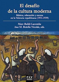 El desafío de la cultura moderna: Música, educación y escena en la Valencia republicana 1931-1939 - AAVV - E-Book