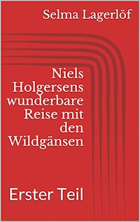 Niels Holgersens wunderbare Reise mit den Wildgänsen - Erster Teil - Selma Lagerlöf - E-Book