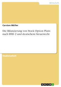 Die Bilanzierung von Stock Option Plans nach IFRS 2 und deutschem Steuerrecht - Carsten Müller - E-Book