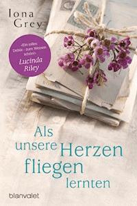 Als unsere Herzen fliegen lernten - Iona  Grey - E-Book