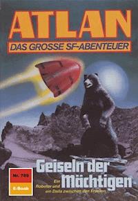 Atlan 789: Geiseln der Mächtigen - Falk-Ingo Klee - E-Book