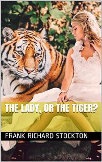 The Lady, or the Tiger? - Frank Richard Stockton - E-Book