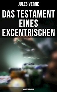 Das Testament eines Excentrischen: Abenteuerroman - Jules Verne. - E-Book