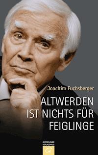 Altwerden ist nichts für Feiglinge - Joachim  Fuchsberger - E-Book