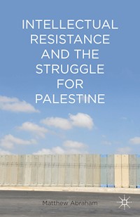 Intellectual Resistance and the Struggle for Palestine - M. Abraham - E-Book