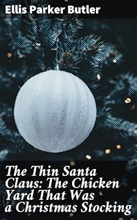 The Thin Santa Claus: The Chicken Yard That Was a Christmas Stocking - Ellis Parker Butler - E-Book