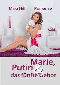 Marie, Putin und das fünfte Gebot - Maxi Hill - E-Book