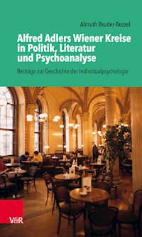 Alfred Adlers Wiener Kreise in Politik, Literatur und Psychoanalyse - Almuth Bruder-Bezzel - E-Book