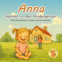 Anna kommt in den Kindergarten - Katharina Sophia Lichte - E-Book