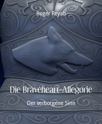 Die Braveheart-Allegorie - Roger Reyab - E-Book
