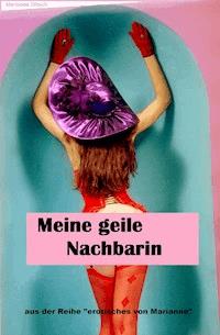 Meine geile Nachbarin - Marianne Ditsch - E-Book