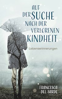 Auf der Suche nach der verlorenen Kindheit - Francesca del Sarde - E-Book