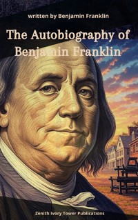 The Autobiography of Benjamin Franklin - Benjamin Franklin - E-Book
