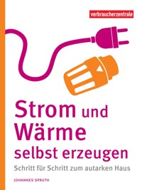 Strom und Wärme selbst erzeugen - Johannes Spruth - E-Book