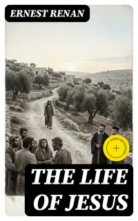 The Life of Jesus - Ernest Renan - E-Book