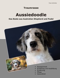 Traumrasse Aussiedoodle - Franz Schlichter - E-Book