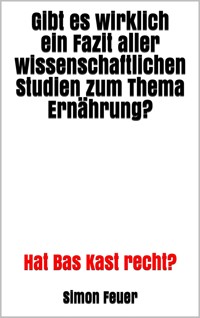 Gibt es wirklich ein Fazit aller wissenschaftlichen Studien zum Thema Ernährung? - Simon Feuer - E-Book