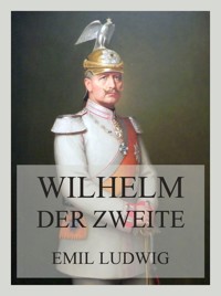Wilhelm der Zweite - Emil Ludwig - E-Book