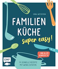 Familienküche – super easy! - Cora Wetzstein - E-Book
