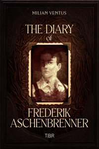 The Diary of Frederik Aschenbrenner - Milian Ventus - E-Book