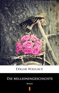 Die Millionengeschichte - Edgar Wallace - E-Book