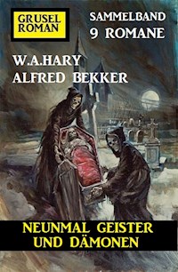 Neunmal Geister und Dämonen: Gruselroman Sammelband 9 Romane - Alfred Bekker - E-Book