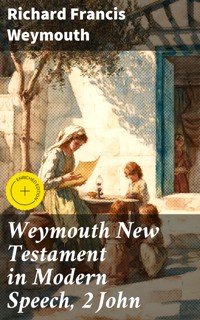 Weymouth New Testament in Modern Speech, 2 John - Richard Francis Weymouth - E-Book