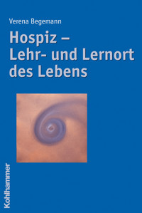 Hospiz - Lehr- und Lernort des Lebens - Verena Begemann - E-Book