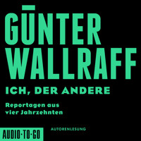 Ich, der Andere - Reportagen aus vier Jahrzehnten (gekürzt) - Günter Wallraff - Hörbuch