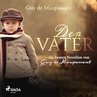 Der Vater - die besten Novellen von Guy de Maupassant (Ungekürzt) - Guy de Maupassant - Hörbuch
