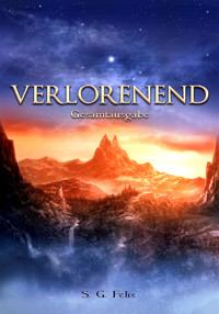 Verlorenend - Gesamtausgabe - S. G. Felix - E-Book