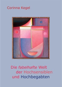 Die fabelhafte Welt der Hochsensiblen und Hochbegabten - Corinna Kegel - E-Book