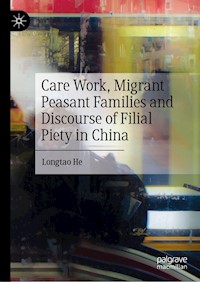 Care Work, Migrant Peasant Families and Discourse of Filial Piety in China - Longtao He - E-Book