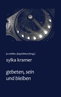 gebeten, sein und bleiben - Sylka Kramer - E-Book